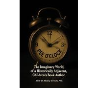 Pee O'Clock: The Imaginary World of a Historically Adjacent, Children's Book Author
