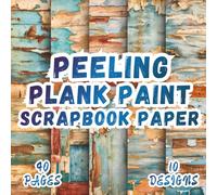 Peeling Plank Paint Scrapbook Paper: 10 Artistic Designs, 8.5 x 8.5 Inch Double-Sided, 40 Pages for Collage Art, Ephemera, Journaling, Paper Crafting, Mixed Media And Scrapbooking