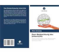 Peer-Beobachtung des Unterrichts: Umsetzung einer Initiative zur Peer-Beobachtung des Unterrichts an der Fakultät für Zahnmedizin einer Hochschule in Dubai