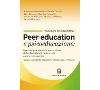 Peer-education e psicoeducazione. Manuale pratico per la prevenzione delle dipen