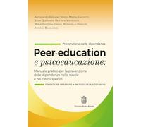 Peer-education e psicoeducazione. Manuale pratico per la prevenzione delle dipendenze nelle scuole e nei circoli sportivi