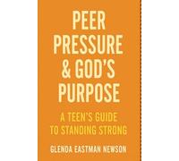 Peer Pressure and God’s Purpose: A Teenager’s Guide to Standing Strong