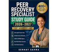 Peer Recovery Specialist Study Guide 2026-2027: IC&RC & NCPRSS Exam Prep with 400+ Practice Questions, Full Rationales, Ethics Scenarios & 2 Full-Length Practice Tests to Pass First Try