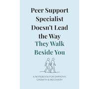 Peer Support Specialist Doesn’t Lead the Way They Walk Beside You: A 6x9 Inches Notebook for Empathy, Growth, and Recovery