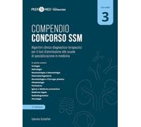 Peer4Med. Compendio Concorso SSM. Scuole di specializzazione in medicina. Algoritmi clinico-diagnostico-terapeutici per il test d'ammissione alle scuole di specializzazione in medicina (Vol. 3)