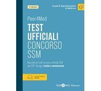 Peer4Med. Scuole di Specializzazione in Medicina. Test ufficiali Concorso SSM. Raccolta di tutte le prove ufficiali SSM dal 2017 ad oggi, risolte e commentate. Con versione digitale