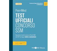 Peer4Med. Test ufficiali concorso SSM. Raccolta di tutte le prove ufficiali del Concorso Scuole di Specializzazione in Medicina dal 2017 ad oggi, risolte e commentate