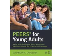 PEERS (R) for Young Adults: Social Skills Training for Adults with Autism