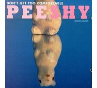 Peeshy - Don't Get Too Comfortable