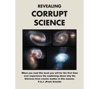 Peet Schutte Revealing Corrupt Science (Tascabile)