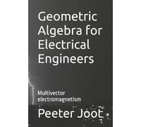Peeter Joot Geometric Algebra for Electrical Engineers (Tascabile)