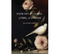 Peg Alford Pursell Show Her a Flower, a Bird, a Shadow (Tascabile)