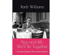 Peg and Bill: We'll Be Together: An Army Couple's Life in Letters: Book 3