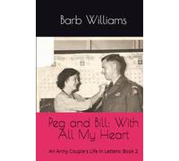 Peg and Bill: With All My Heart: An Army Couple's Life in Letters: Book 2