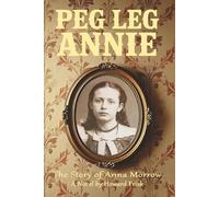 Peg Leg Annie: The Story of Anna Morrow