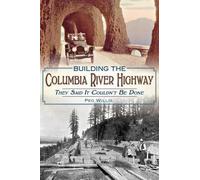 Peg Willis Building the Columbia River Highway (Tascabile)