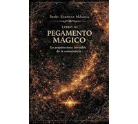 PEGAMENTO MÁGICO: La arquitectura invisible de la consciencia