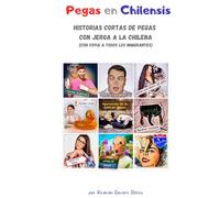 Pegas en chilensis: Historias cortas de pegas con jerga a la chilena (con copia a todos los inmigrantes)