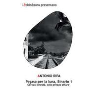 Pegaso per la luna, Binario 1. Cercasi onestà, solo prezzo affare: Vol. 1