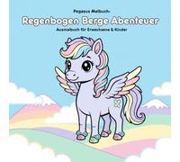 Pegasus Malbuch & Geschichte: Regenbogen Berge Abenteuer: Für Erwachsene & Kinder | 36 Ausmalbilder | 21.59 x 21.59 cm | Große Motive für kleine Künstler zum Entdecken