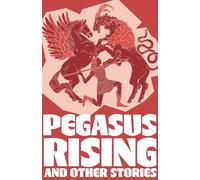 Pegasus Rising and Other Stories: Complete the Code Anthology 4