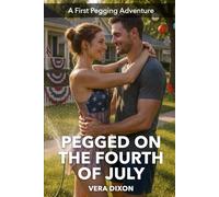 Pegged on the Fourth of July: A Red-Hot Independence Day Romance About First-Time Pegging and Full Surrender