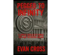 Pegged to Infinity: A Crypto Thriller of Power, Lies, and the Digital Dollar