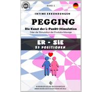PEGGING (M-F) Band 2: Die Kunst der L-Punkt-Stimulation. Oder die Stimulation der Prostata-Massage.