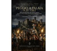 Peggio a Palaia (1362): Dall'assedio della Rocca alla memoria popolare: la guerra tra Pisa e Firenze e la nascita di un modo di dire secolare