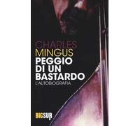 Peggio di un bastardo. L'autobiografia
