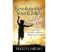 Peggy Caruso Revolutionize Your Child's Life (Tascabile)