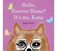 Peggy Ducky Hello, Forever Home? It's me, Kona (Tascabile)