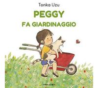 Peggy fa giardinaggio. Ediz. a colori