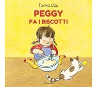 Peggy fa i biscotti. Ediz. a colori