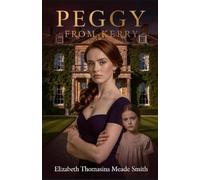 Peggy from Kerry: Orphaned in Ireland, Strong Girl Reborn in England