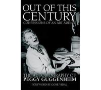 Peggy Guggenheim Out of this Century - Confessions of an Art Addict (Tascabile)