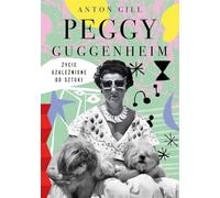Peggy Guggenheim Życie uzależnione od sztuki