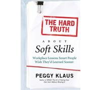 Peggy Klaus The Hard Truth About Soft Skills (Tascabile)