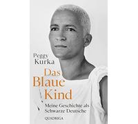 Peggy Kurka Das Blaue Kind: Meine Geschichte als Schwarze Deutsche (Tascabile)