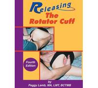 Peggy Lamb Releasing the Rotator Cuff (Tascabile)