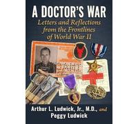 Peggy Ludwick Arthur L. Ludwick, Jr., M.D., A Doctor's War (Tascabile)