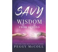 Peggy McColl Savy Wisdom From Beyond (Tascabile) Savy Wisdom