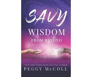 Peggy McColl Savy Wisdom From Beyond (Tascabile) Savy Wisdom