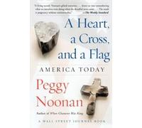 Peggy Noonan A Heart, a Cross, and a Flag (Tascabile)