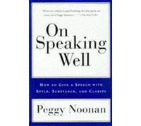 Peggy Noonan On Speaking Well (Tascabile)
