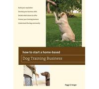 Peggy O. Swager How to Start a Home-based Dog Training Business (Tascabile)