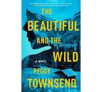 Peggy Townsend The Beautiful and the Wild (Tascabile)