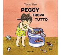 Peggy trova tutto. Ediz. a colori - Uzu Tonka