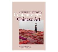 Peggy Wang The Future History of Contemporary Chinese Art (Tascabile)