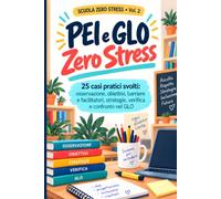 PEI e GLO Zero Stress: 25 casi pratici svolti dall’infanzia alla secondaria: osservazione, obiettivi, barriere e facilitatori, strategie, verifica e confronto nel GLO: 2